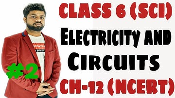 Electricity and Circuits Full Chapter Class 6 Science | NCERT Science Class 6 Chapter 12  II PART-02