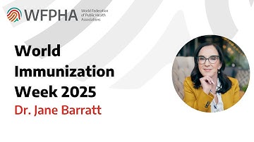 WFPHA | World Immunization Week 2025 | Dr. Jane Baratt | Global Advisor at the IFA