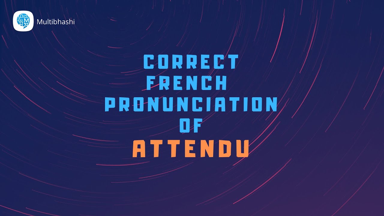 How to pronounce 'attendu' (expected) in French? French Pronunciation