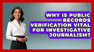 Why Is Public Records Verification Vital For Investigative Journalism? - Journalism Explained