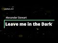 Alexander Stewart Leave Me In The Dark Video Lyrics