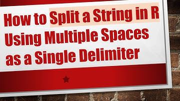 How to Split a String in R Using Multiple Spaces as a Single Delimiter