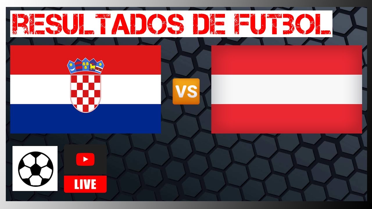 Croatia vs Austria live UEFA NATIONS LEAGUE Resultados de futbol de