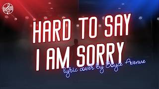 Boyce Avenue - Hard To Say I’m Sorry | Lyrics Cover (Original by Chicago)