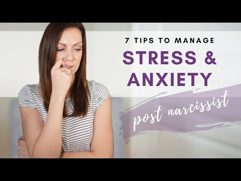 7 TIPS TO HELP MANAGE STRESS AND ANXIETY AFTER A RELATIONSHIP WITH A NARCISSIST