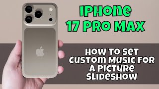 How to Set Custom Music For a Picture Slideshow iPhone 17 Pro Max