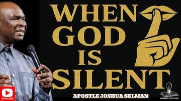 WHEN GOD IS SILENT,HOW TO INTERPRET THE SILENCE OF GOD -APOSTLE JOSHUA SELMAN