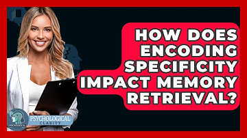 How Does Encoding Specificity Impact Memory Retrieval? - Psychological Clarity