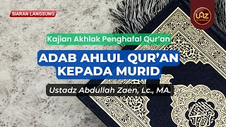 Adab Ahlul Qur'an Kepada Murid - Ustadz Abdullah Zaen., Lc., MA.
