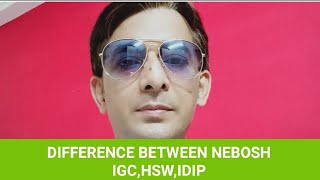 DIFFERENCE BETWEEN NEBOSH IGC, NEBOSH HSW, NEBOSH IDIP