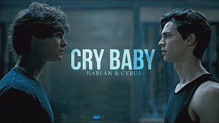 Harlan & Cyrus || Cry Baby