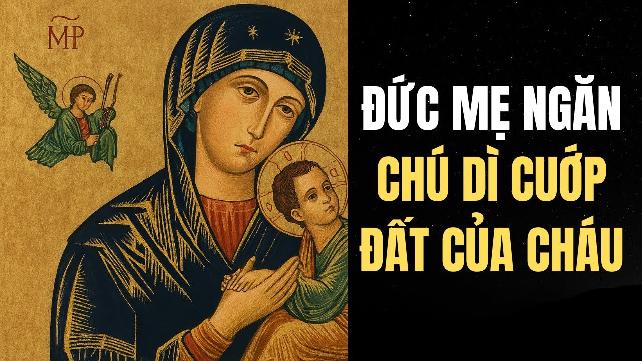 Phép lạ Đức Mẹ Hằng Cứu Giúp | Ba đứa trẻ mồ côi bị chú dì cướp đất