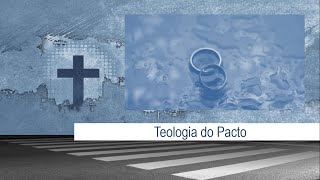 Teologia do Pacto - Introdução às alianças divinas - Aula 1 - Rev. Rodrigo Leitão