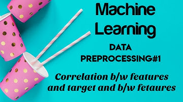 MLConcept#2 - Correlation b/w features and b/w feature and target