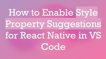 How to Enable Style Property Suggestions for React Native in VS Code