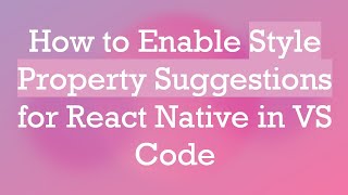 How to Enable Style Property Suggestions for React Native in VS Code