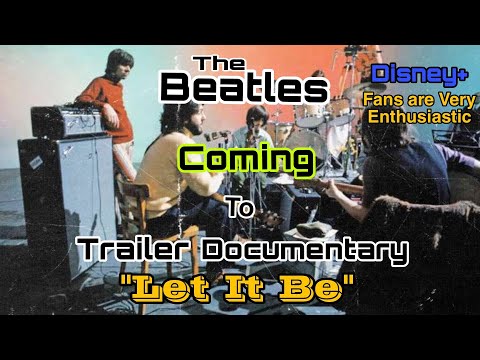 Disney+ published The Trailer The band Documentary Let It Be, The Beatles Fans are Very Enthusiastic