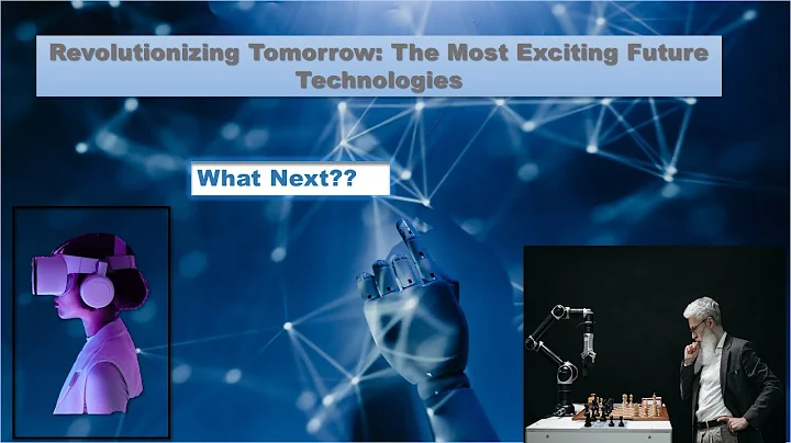 Revolutionizing Tomorrow: The Most Exciting Future Technologies  A Glimpse into Future Technology