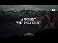 A moment with holy spirit  instrumental worship music  1moment