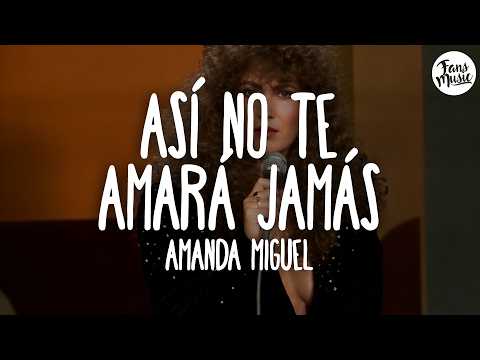 Amanda Miguel - Así No Te Amará Jamás (Letra)
