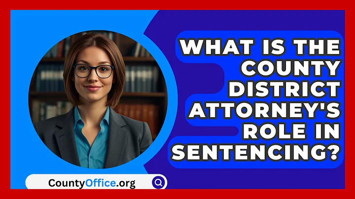 What Is The County District Attorney's Role In Sentencing? - CountyOffice.org