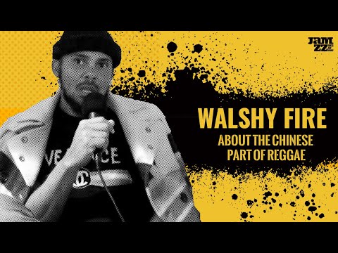 Walshy Fire /About the Chinese part of Reggae