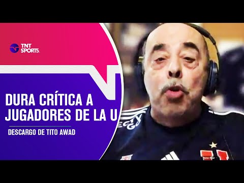 "NO MERECEN LA CAMISETA DE LA U" El descargo de TITO AWAD - Show de Goles