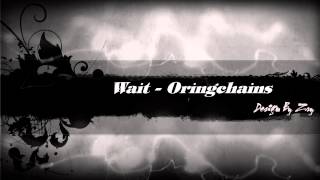 Video thumbnail of "Wait - Oringchains [ Video Lyrics Official ]"