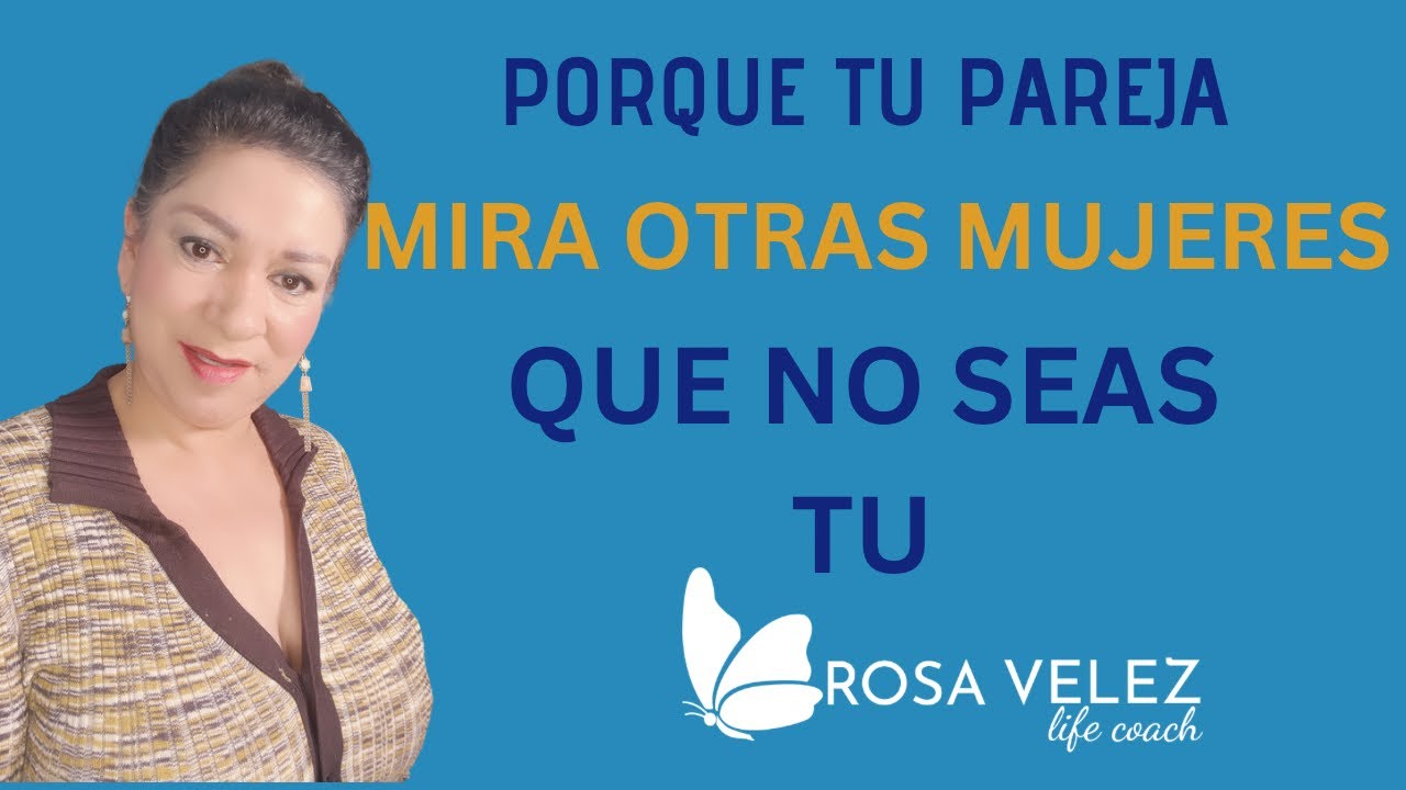 Mi  pareja mira a OTRAS MUJERES....Porque y que hacer?