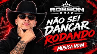ROBSON BRAZ - NÃO SEI DANÇAR RODANDO - MÚSICA NOVA 2026 