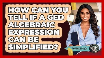 How Can You Tell If A GED Algebraic Expression Can Be Simplified? - Your GED Coach