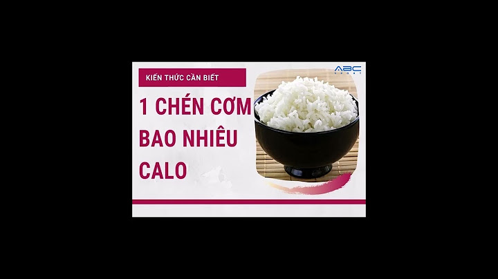 1 chén cơm trắng chứa bao nhiêu calo năm 2024