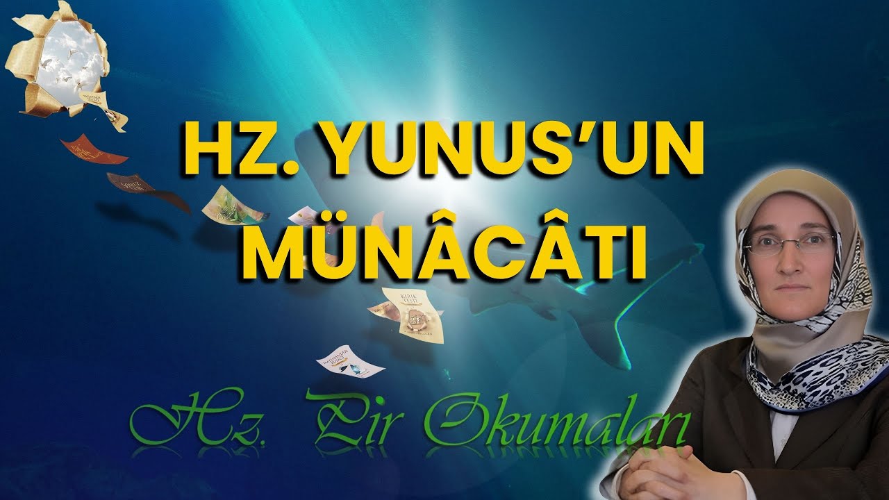EMİNE EROĞLU İLE HZ. PİR OKUMALARI: HAZRETI YUNUS ALEYHİSSELÂM’IN MÜNÂCÂTI
