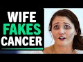 Wife Fakes Having CANCER to Scam Her Husband Out Of Millions, What Happens Next Is Shocking