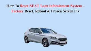 How To Reset SEAT Leon Infotainment System – Factory Reset, Reboot & Frozen Screen Fix screenshot 1