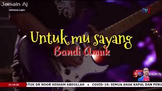 Untuk mu sayang - bandi amuk