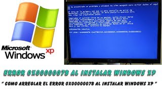 How to Fix Error 0x00000007B on Windows XP Installation (Blue Screen).