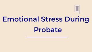 Emotional Stress During Probate