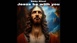 Eddy Kinol - Jesus Be With You (Original Mix) 2024