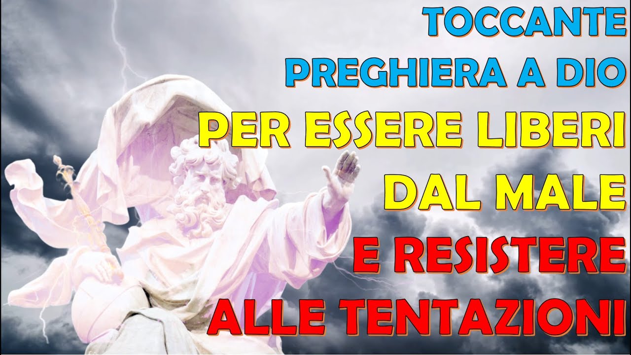 Toccante Preghiera a Dio per Essere Liberi dal Male, Resistere alle