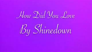 HOW DID YOU LOVE BY SHINEDOWN LYRICS ~ LricsRebel