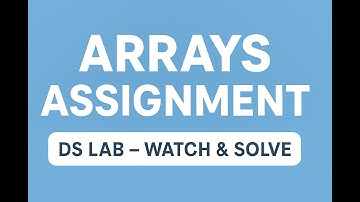 DS Lab: Arrays Assignment Video (Lecture Follow-up)