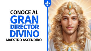 Conoce al Gran Director Divino - Maestro Ascendido