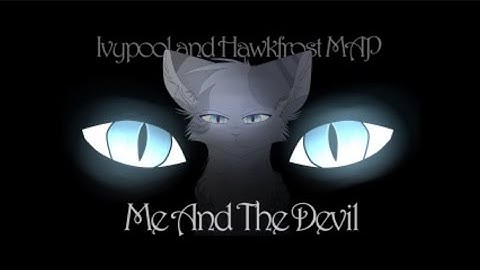Me and the Devil - Ivypool and Hawkfrost MAP [COMPLETE] || Hosted by: Vicats