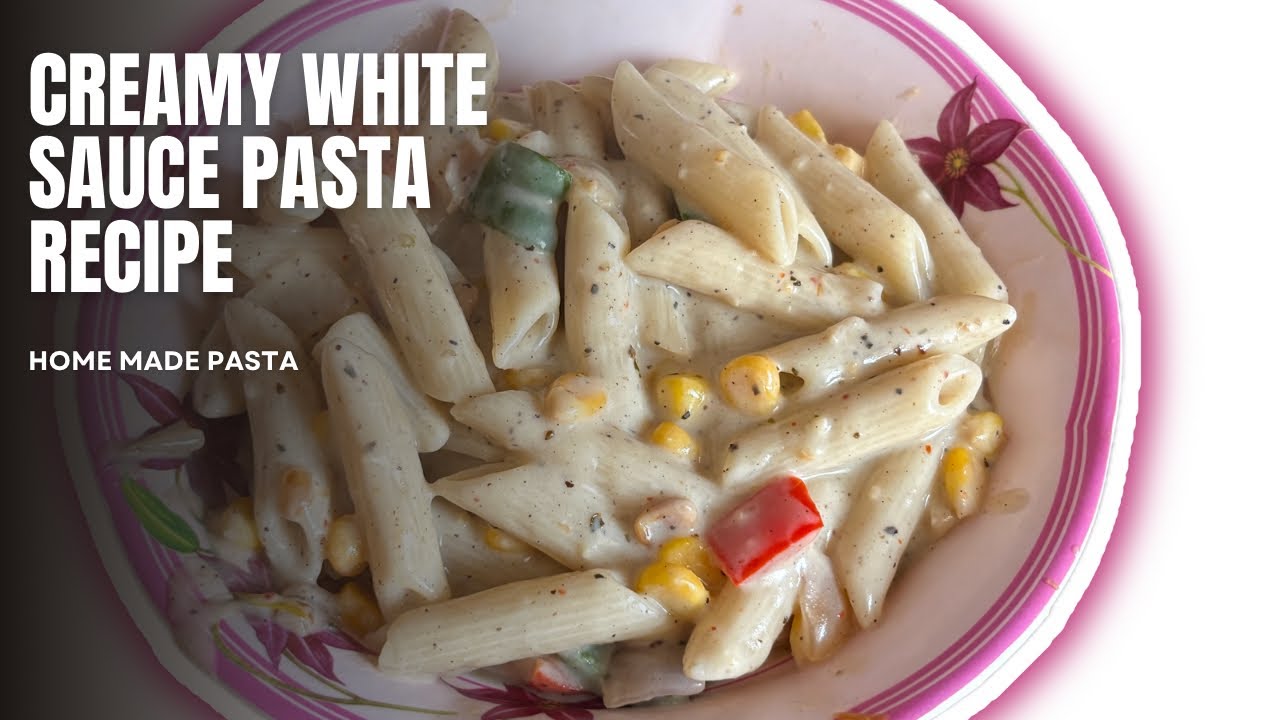 Creamy White Sauce Pasta Recipe | Easy & Delicious Pasta at Home