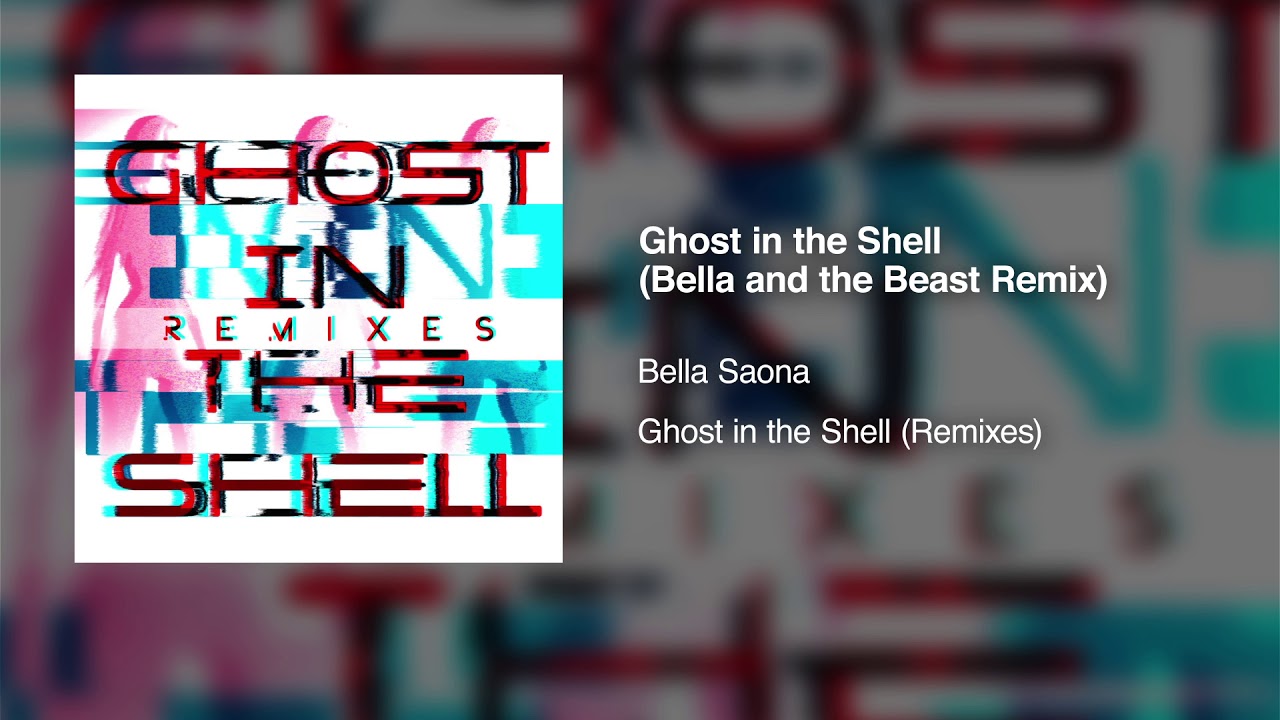 Ghost in the Shell (Bella and the Beast Remix)
