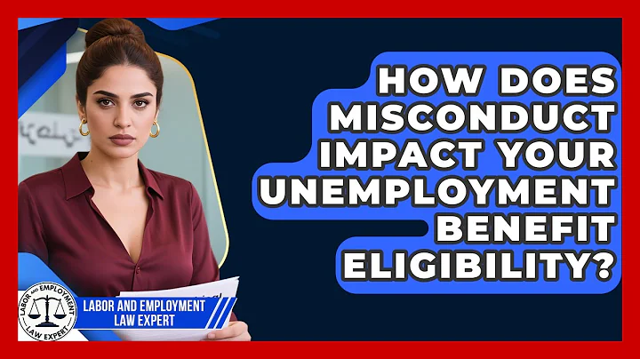 How Does Misconduct Impact Your Unemployment Benefit Eligibility? - Labor and Employment Law Expert