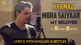 Mora Saiyaan | Khamaj | Shafqat Amanat Ali | Cover by Hussain Shahzad | Lyrics | Visionistan