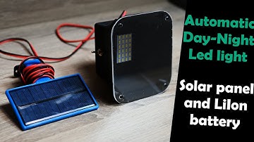How to Build an Automatic Day-Night led light with Solar Panel and Li-ion Battery