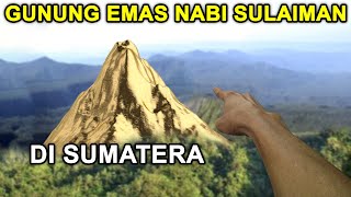 RAHASIA TERUNGKAP..!! Ini Bukti Gunung Emas Nabi Sulaiman ada di Sumatera